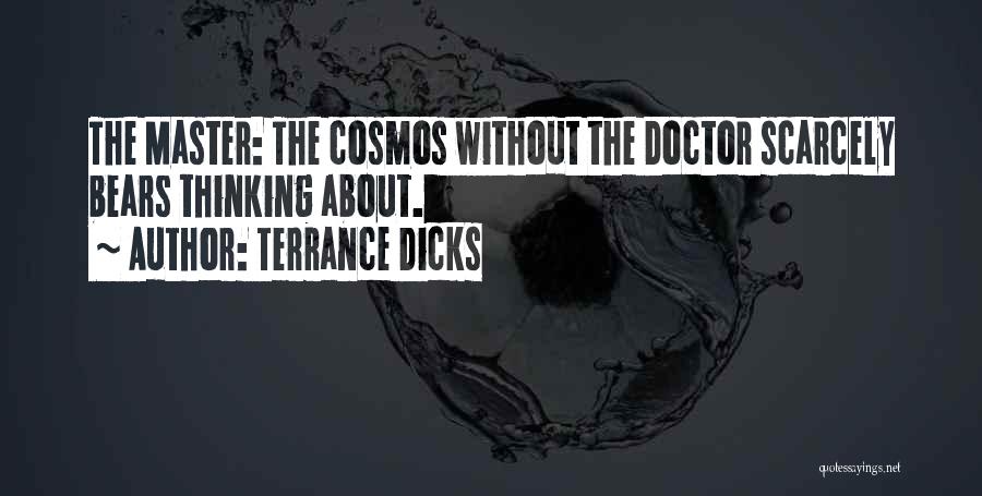 Terrance Dicks Quotes: The Master: The Cosmos Without The Doctor Scarcely Bears Thinking About.