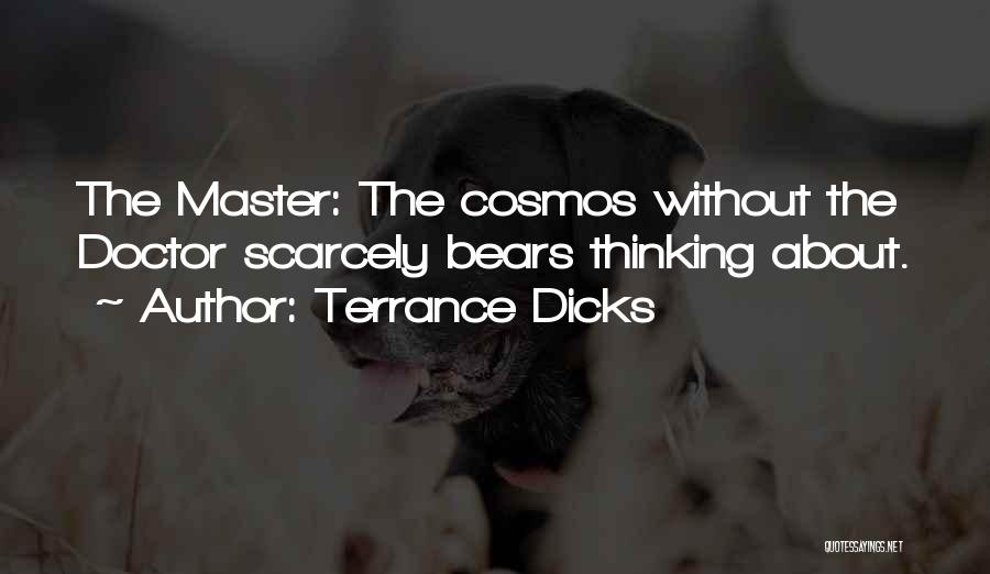 Terrance Dicks Quotes: The Master: The Cosmos Without The Doctor Scarcely Bears Thinking About.