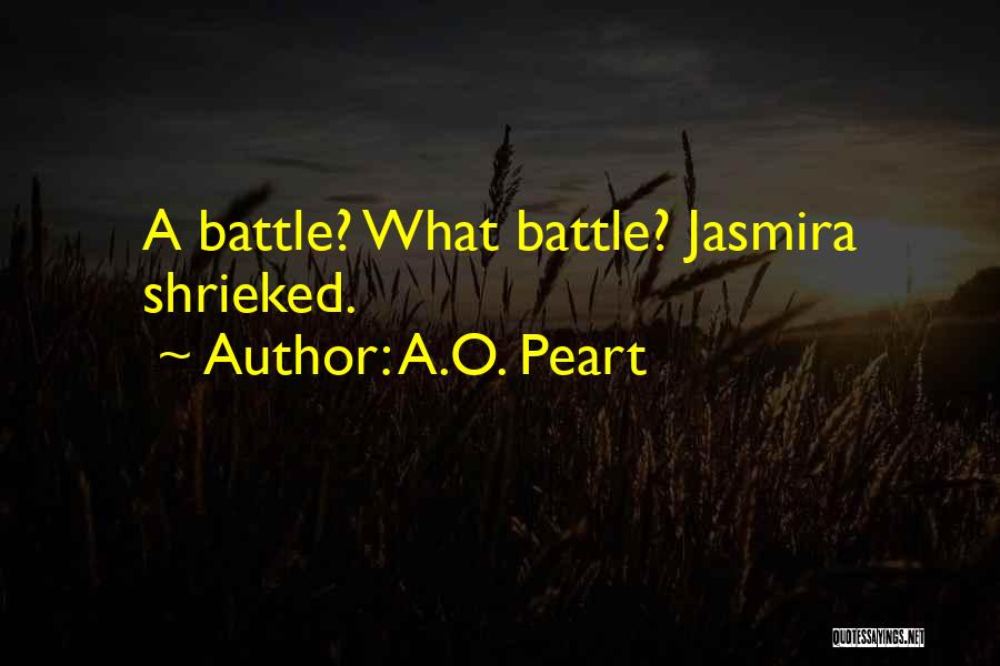 A.O. Peart Quotes: A Battle? What Battle? Jasmira Shrieked.