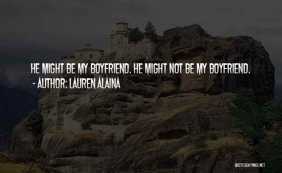 Lauren Alaina Quotes: He Might Be My Boyfriend. He Might Not Be My Boyfriend.