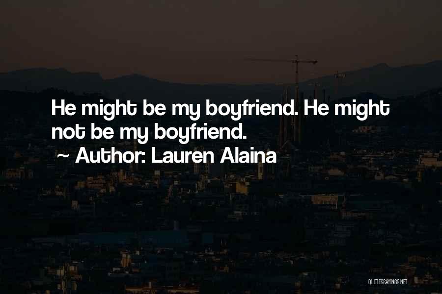 Lauren Alaina Quotes: He Might Be My Boyfriend. He Might Not Be My Boyfriend.