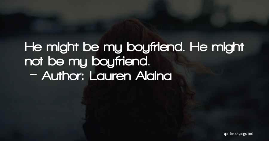 Lauren Alaina Quotes: He Might Be My Boyfriend. He Might Not Be My Boyfriend.