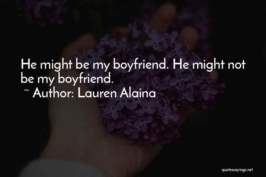Lauren Alaina Quotes: He Might Be My Boyfriend. He Might Not Be My Boyfriend.