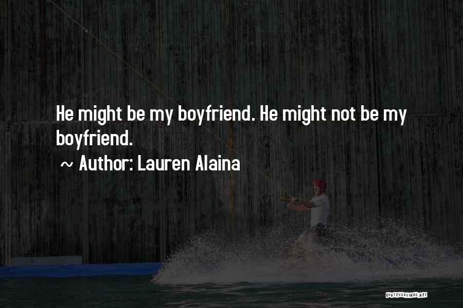 Lauren Alaina Quotes: He Might Be My Boyfriend. He Might Not Be My Boyfriend.