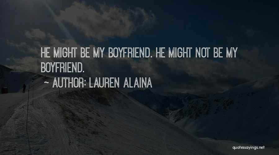 Lauren Alaina Quotes: He Might Be My Boyfriend. He Might Not Be My Boyfriend.