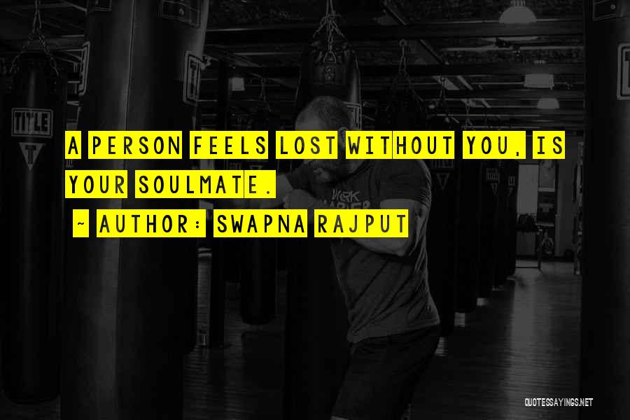 Swapna Rajput Quotes: A Person Feels Lost Without You, Is Your Soulmate.