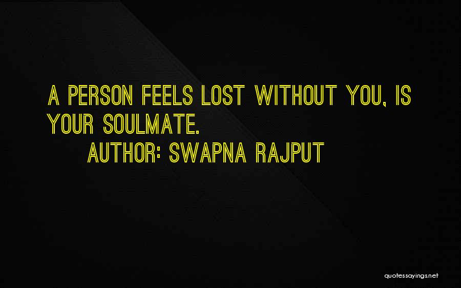 Swapna Rajput Quotes: A Person Feels Lost Without You, Is Your Soulmate.