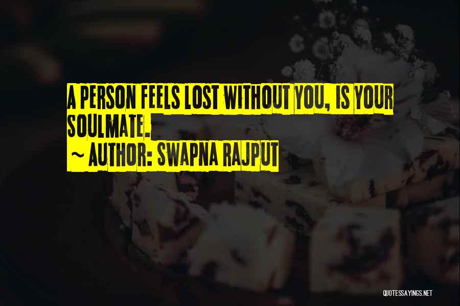 Swapna Rajput Quotes: A Person Feels Lost Without You, Is Your Soulmate.