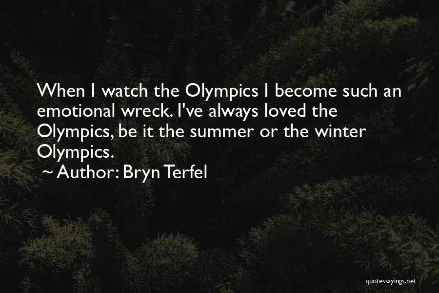 Bryn Terfel Quotes: When I Watch The Olympics I Become Such An Emotional Wreck. I've Always Loved The Olympics, Be It The Summer