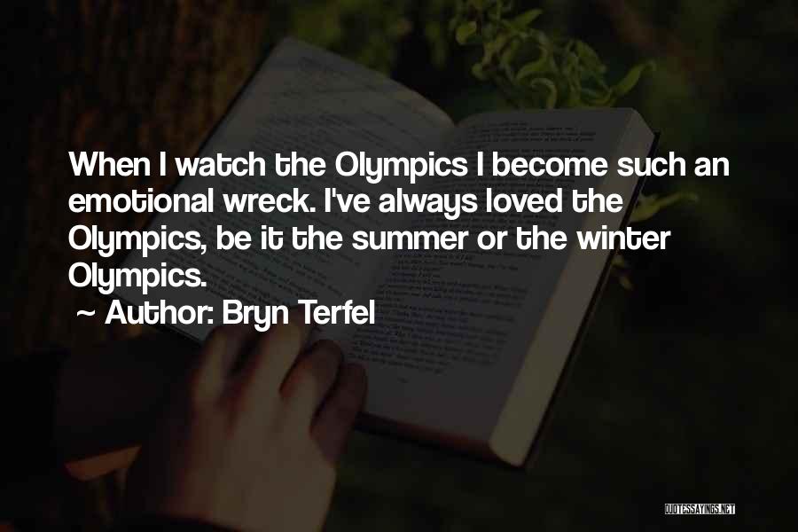 Bryn Terfel Quotes: When I Watch The Olympics I Become Such An Emotional Wreck. I've Always Loved The Olympics, Be It The Summer