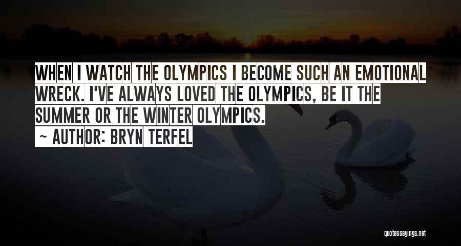 Bryn Terfel Quotes: When I Watch The Olympics I Become Such An Emotional Wreck. I've Always Loved The Olympics, Be It The Summer