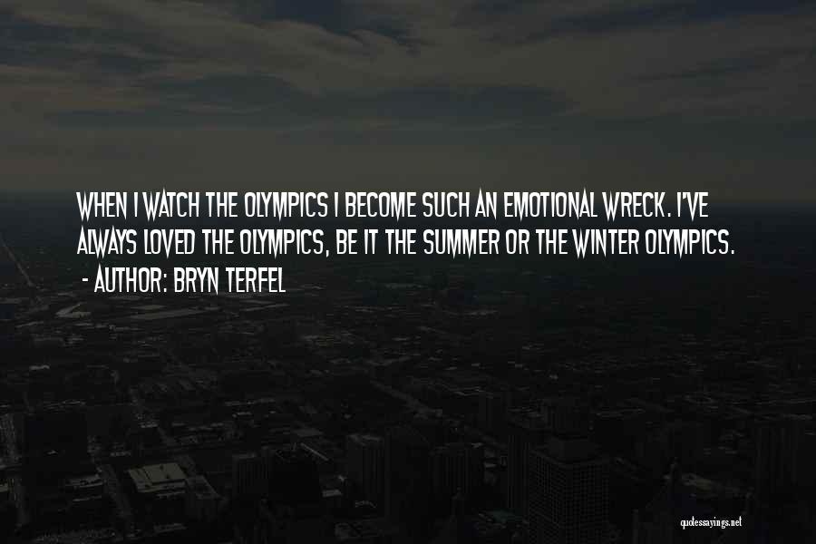 Bryn Terfel Quotes: When I Watch The Olympics I Become Such An Emotional Wreck. I've Always Loved The Olympics, Be It The Summer