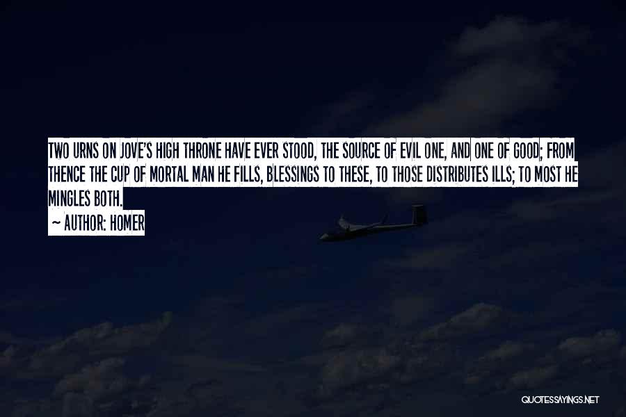 Homer Quotes: Two Urns On Jove's High Throne Have Ever Stood, The Source Of Evil One, And One Of Good; From Thence