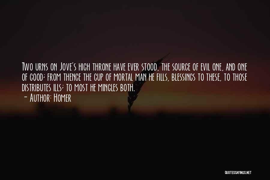 Homer Quotes: Two Urns On Jove's High Throne Have Ever Stood, The Source Of Evil One, And One Of Good; From Thence