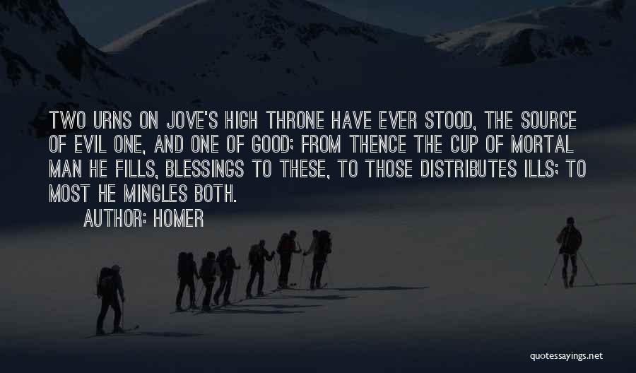 Homer Quotes: Two Urns On Jove's High Throne Have Ever Stood, The Source Of Evil One, And One Of Good; From Thence