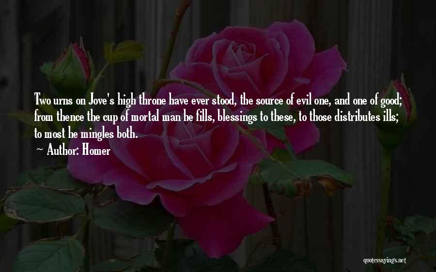 Homer Quotes: Two Urns On Jove's High Throne Have Ever Stood, The Source Of Evil One, And One Of Good; From Thence