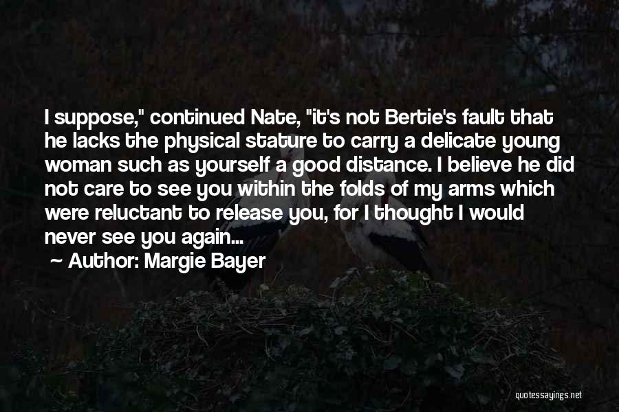 Margie Bayer Quotes: I Suppose, Continued Nate, It's Not Bertie's Fault That He Lacks The Physical Stature To Carry A Delicate Young Woman