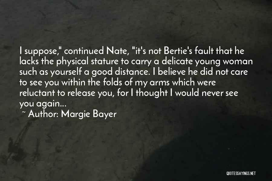 Margie Bayer Quotes: I Suppose, Continued Nate, It's Not Bertie's Fault That He Lacks The Physical Stature To Carry A Delicate Young Woman