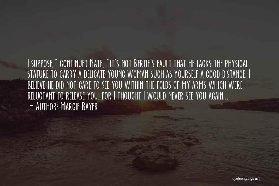 Margie Bayer Quotes: I Suppose, Continued Nate, It's Not Bertie's Fault That He Lacks The Physical Stature To Carry A Delicate Young Woman