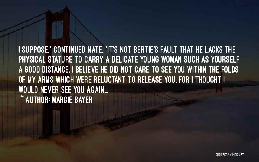 Margie Bayer Quotes: I Suppose, Continued Nate, It's Not Bertie's Fault That He Lacks The Physical Stature To Carry A Delicate Young Woman