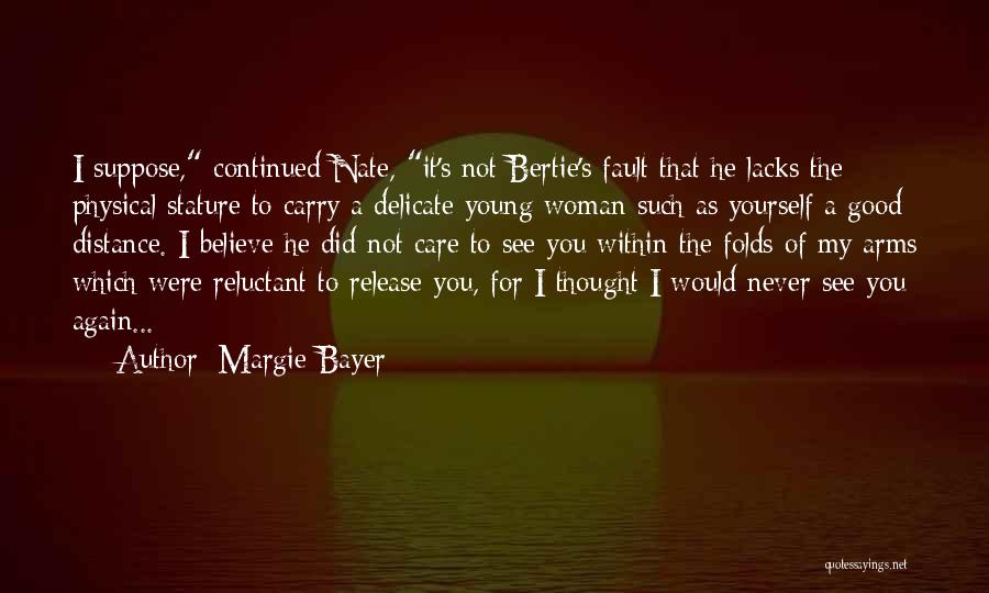 Margie Bayer Quotes: I Suppose, Continued Nate, It's Not Bertie's Fault That He Lacks The Physical Stature To Carry A Delicate Young Woman