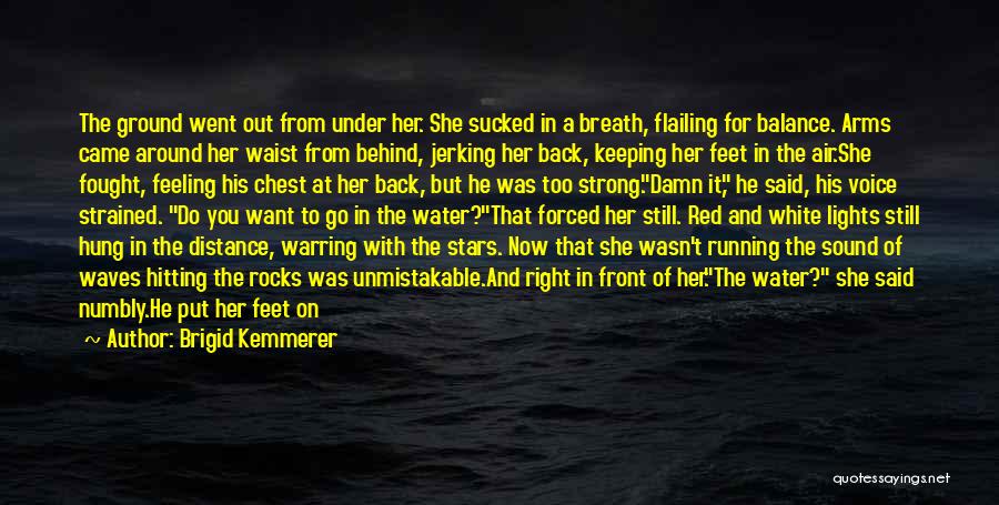 Brigid Kemmerer Quotes: The Ground Went Out From Under Her. She Sucked In A Breath, Flailing For Balance. Arms Came Around Her Waist