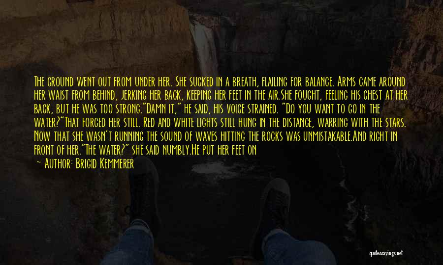 Brigid Kemmerer Quotes: The Ground Went Out From Under Her. She Sucked In A Breath, Flailing For Balance. Arms Came Around Her Waist