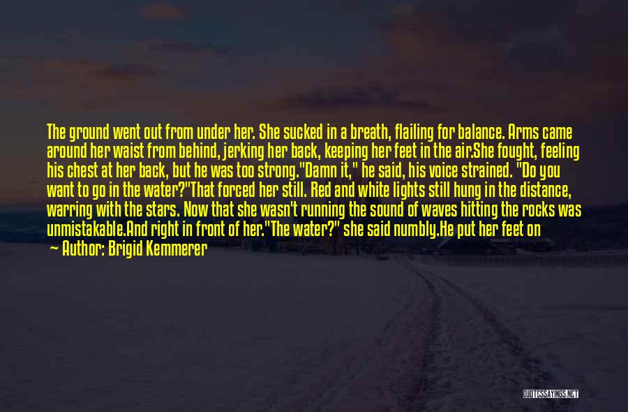 Brigid Kemmerer Quotes: The Ground Went Out From Under Her. She Sucked In A Breath, Flailing For Balance. Arms Came Around Her Waist