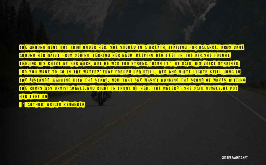 Brigid Kemmerer Quotes: The Ground Went Out From Under Her. She Sucked In A Breath, Flailing For Balance. Arms Came Around Her Waist