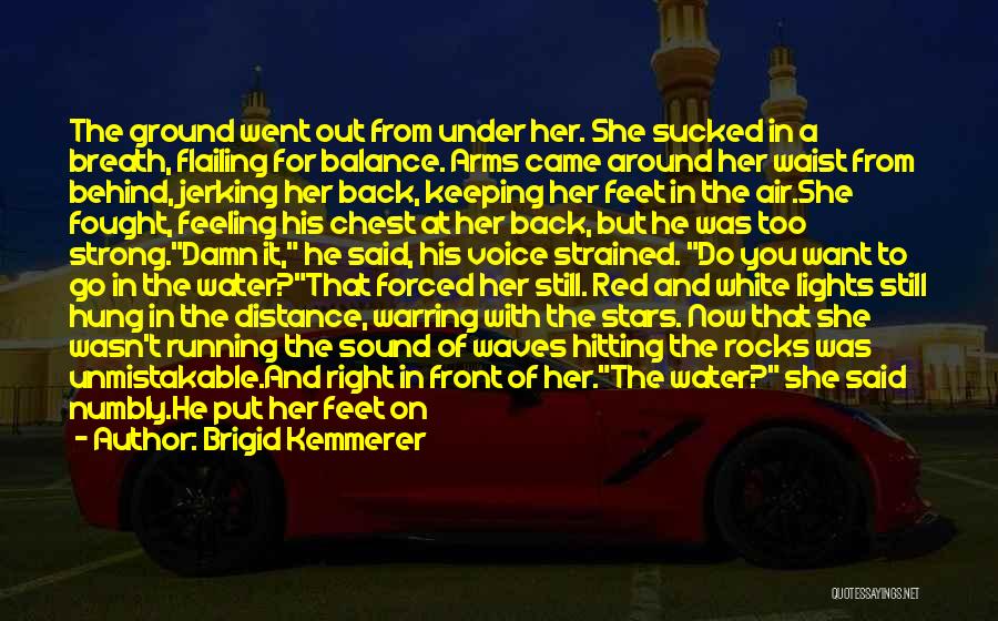 Brigid Kemmerer Quotes: The Ground Went Out From Under Her. She Sucked In A Breath, Flailing For Balance. Arms Came Around Her Waist
