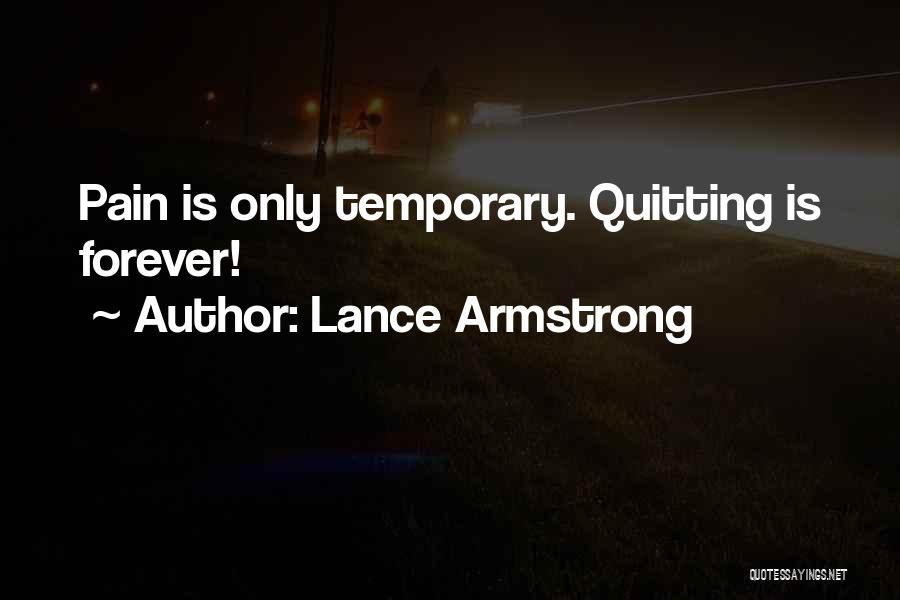 Lance Armstrong Quotes: Pain Is Only Temporary. Quitting Is Forever!