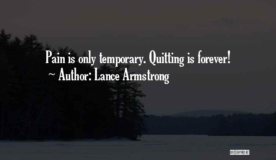 Lance Armstrong Quotes: Pain Is Only Temporary. Quitting Is Forever!