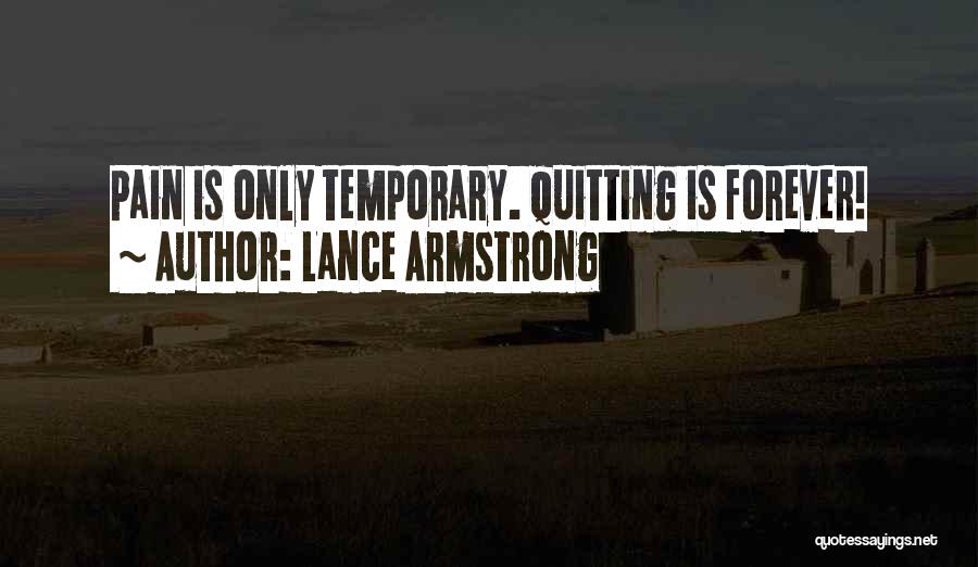 Lance Armstrong Quotes: Pain Is Only Temporary. Quitting Is Forever!