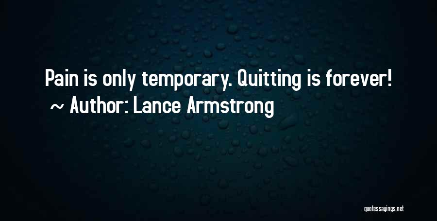 Lance Armstrong Quotes: Pain Is Only Temporary. Quitting Is Forever!