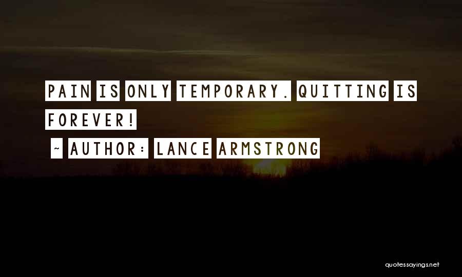 Lance Armstrong Quotes: Pain Is Only Temporary. Quitting Is Forever!