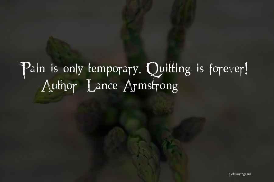 Lance Armstrong Quotes: Pain Is Only Temporary. Quitting Is Forever!