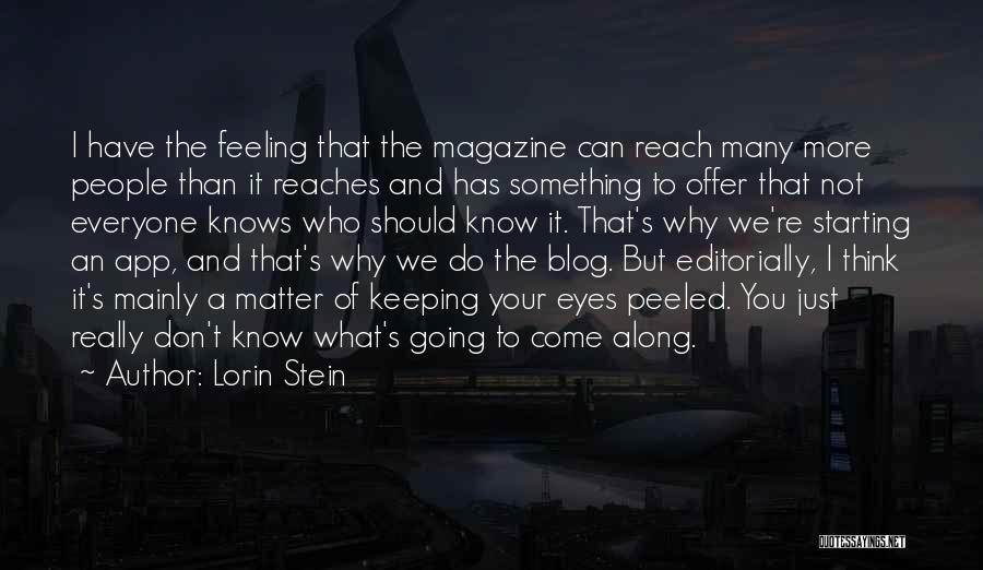 Lorin Stein Quotes: I Have The Feeling That The Magazine Can Reach Many More People Than It Reaches And Has Something To Offer