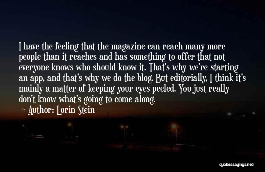 Lorin Stein Quotes: I Have The Feeling That The Magazine Can Reach Many More People Than It Reaches And Has Something To Offer