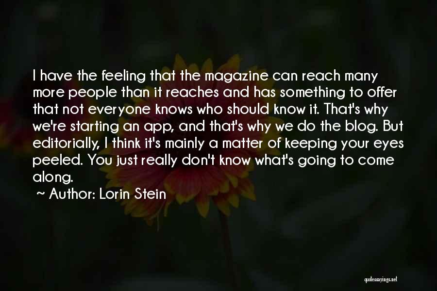 Lorin Stein Quotes: I Have The Feeling That The Magazine Can Reach Many More People Than It Reaches And Has Something To Offer