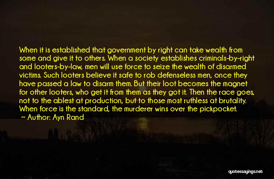 Ayn Rand Quotes: When It Is Established That Government By Right Can Take Wealth From Some And Give It To Others. When A