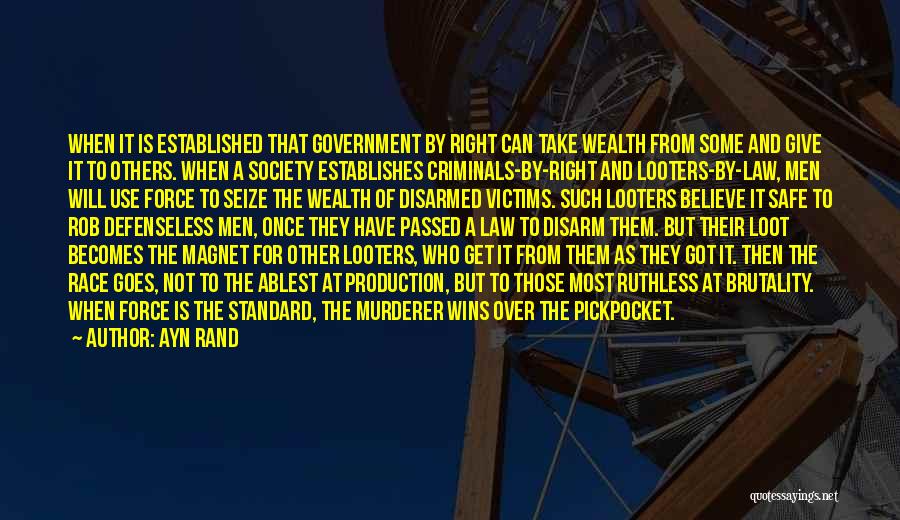 Ayn Rand Quotes: When It Is Established That Government By Right Can Take Wealth From Some And Give It To Others. When A