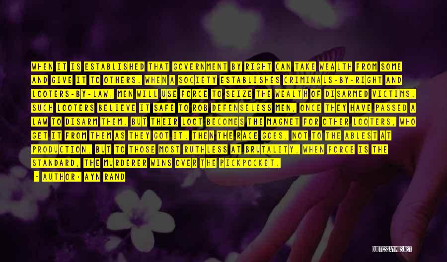 Ayn Rand Quotes: When It Is Established That Government By Right Can Take Wealth From Some And Give It To Others. When A