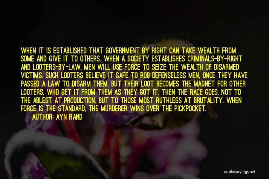 Ayn Rand Quotes: When It Is Established That Government By Right Can Take Wealth From Some And Give It To Others. When A