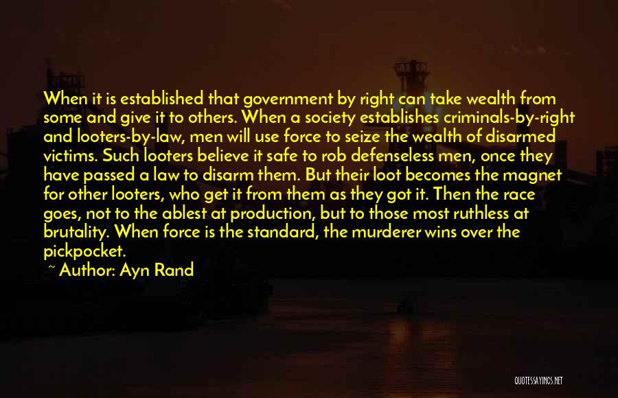 Ayn Rand Quotes: When It Is Established That Government By Right Can Take Wealth From Some And Give It To Others. When A