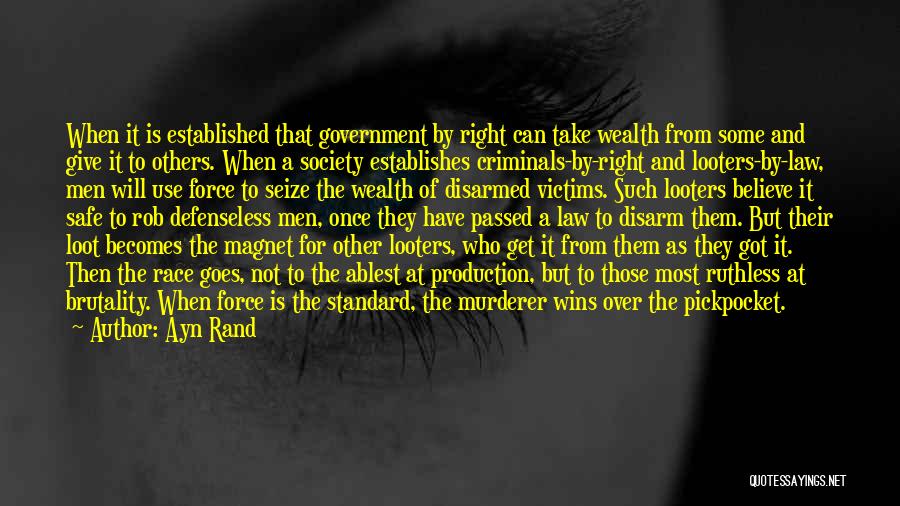 Ayn Rand Quotes: When It Is Established That Government By Right Can Take Wealth From Some And Give It To Others. When A