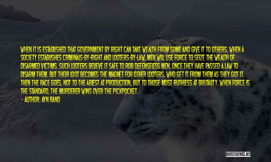 Ayn Rand Quotes: When It Is Established That Government By Right Can Take Wealth From Some And Give It To Others. When A