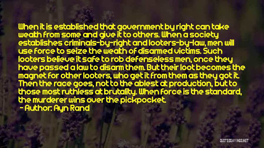 Ayn Rand Quotes: When It Is Established That Government By Right Can Take Wealth From Some And Give It To Others. When A