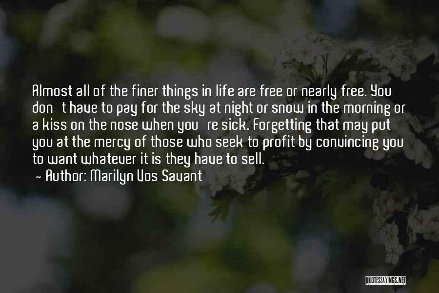 Marilyn Vos Savant Quotes: Almost All Of The Finer Things In Life Are Free Or Nearly Free. You Don't Have To Pay For The