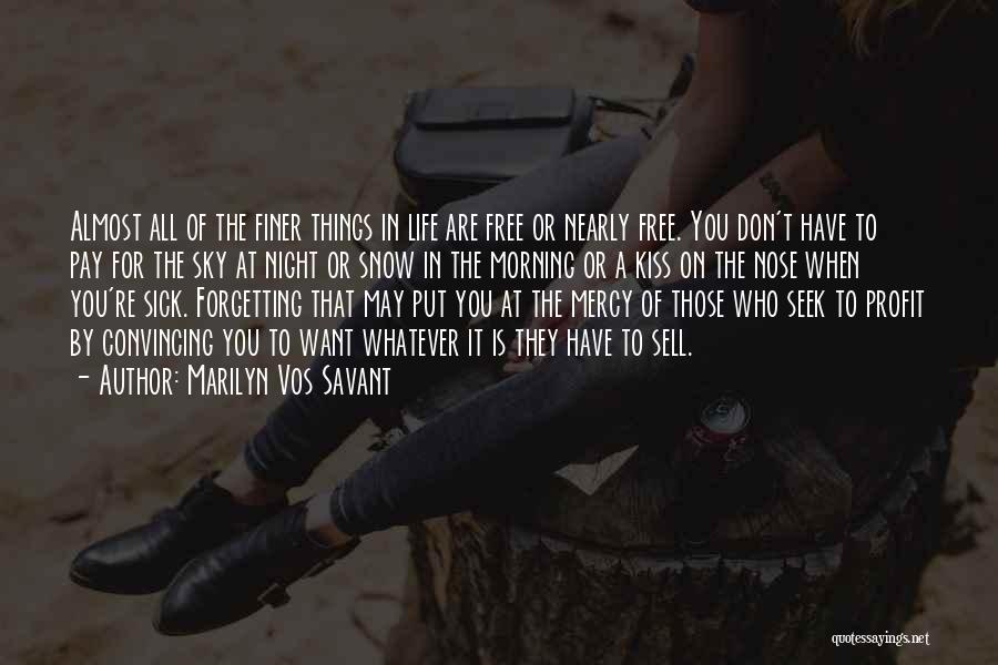 Marilyn Vos Savant Quotes: Almost All Of The Finer Things In Life Are Free Or Nearly Free. You Don't Have To Pay For The