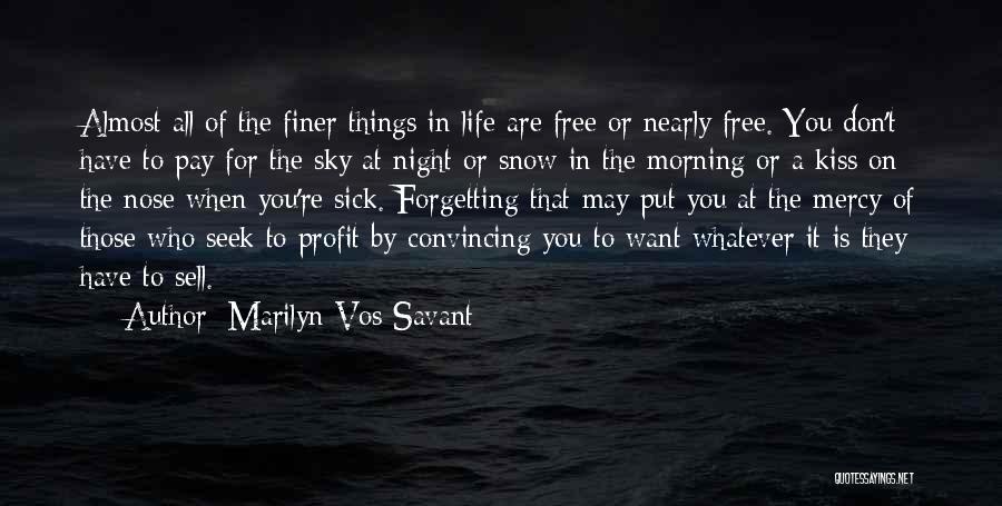 Marilyn Vos Savant Quotes: Almost All Of The Finer Things In Life Are Free Or Nearly Free. You Don't Have To Pay For The